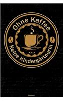 Ohne Kaffee keine Kindergärtnerin Notizbuch: Kindergärtnerin Journal DIN A5 liniert 120 Seiten Geschenk