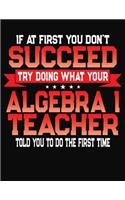 If At First You Don't Succeed Try Doing What Your Algebra I Teacher Told You To Do The First Time