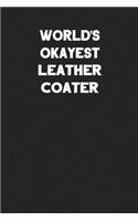 World's Okayest Leather Coater: Blank Lined Leather Working Notebook Journal