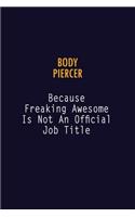 Body Piercer Because Freaking Awesome is not An Official Job Title: 6X9 Career Pride Notebook Unlined 120 pages Writing Journal