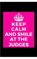 Keep Calm And Smile At The Judges