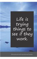 Life is trying things to see if they work.: Motivational, Inspirational and Uplifting Notebook / Journal / Diary - 6 x 9 inches (15,24 x 22,86 cm), 150 pages.