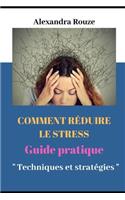 Comment Réduire Le Stress: : Guide Pratique " Techniques Et Strategies "