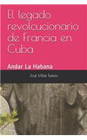 legado revolucionario de Francia en Cuba