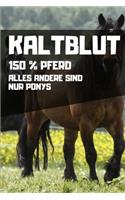 Kaltblut - 150% Pferd - Alles andere sind nur Ponys