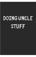Doing Uncle Stuff: Lined Journal, 120 Pages, 6 x 9, Funny Uncle Gift Idea, Black Matte Finish (Doing Uncle Stuff Journal)