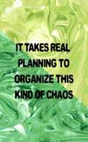 It Takes Real Planning To Organize This Kind Of Chaos