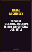 Naval Architect, Because Freaking Awesome Is Not An Official Job Title: Career Motivational Quotes 6x9 120 Pages Blank Lined Notebook Journal