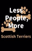 Less People, More Scottish Terriers: Journal (Diary, Notebook) Funny Dog Owners Gift for Scottish Terrier Lovers