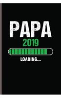 PAPA 2019 Loading: Cool Funny Sayings Design Notebook Composition Book Novelty Write In Ideas Blank Journal For New Dad Any Accasion Gift (6"x9") Lined Notebook to wri