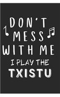 Don't mess with me I play the Txistu: Lined Journal, 120 Pages, 6 x 9, Music Instrument Gift Txistu Instruments, Black Matte Finish (Don't mess with me I play the Txistu Journal)