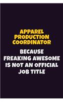 Apparel Production Coordinator, Because Freaking Awesome Is Not An Official Job Title: 6X9 Career Pride Notebook Unlined 120 pages Writing Journal