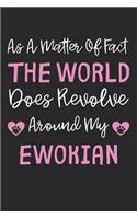 As A Matter Of Fact The World Does Revolve Around My Ewokian: Lined Journal, 120 Pages, 6 x 9, Ewokian Dog Gift Idea, Black Matte Finish (As A Matter Of Fact The World Does Revolve Around My Ewokian Journal)