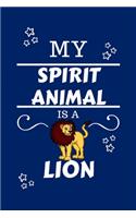 My Spirit Animal Is A Lion: Funny and Cute Gag Gift With Their Lion Spirit Animal On The Cover - Blank Lined Notebook Journal - Novelty Christmas Gift Under 10 Dollars - Office