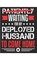 Patiently Waiting For My Deployed Husband To Come Home: Deployment Military Wife Going Away Composition Notebook 100 College Ruled Pages Journal Diary