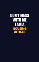 Don't Mess With Me I Am A Housing Officer: Career journal, notebook and writing journal for encouraging men, women and kids. A framework for building your career.