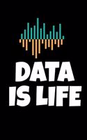 Data is Life