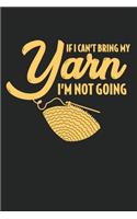 If I Can't Bring My Yarn I'm Not Going: Funny Knitting And Crocheting College Ruled Notebook (6x9 inches) with 120 Pages For Knitters