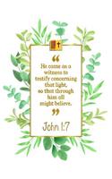 He Came as a Witness to Testify Concerning That Light, So That Through Him All Might Believe: John 1:7 Bible Journal