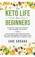 Keto: Life for Beginners: Kickstart Your Keto Diet Plan Life Journey in 10 Days - The Ultimate Low Car Ketogenic Diet for Beginners, Keto Meal Plan, Ketos