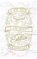I Am Not Special I Am Just Limited Edition Seriously