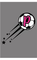P Monogram Initial Soccer Journal: Soccer Star College Rule Blank Lined Notebook Journal