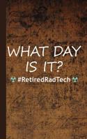 What Day Is It? #retiredradtech: Retired Radiography X-Ray Tech Journal Notebook for Notes, as a Planner or Journaling Gift