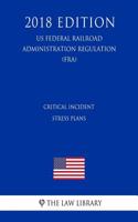 Critical Incident Stress Plans (Us Federal Railroad Administration Regulation) (Fra) (2018 Edition)