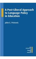 A Post-Liberal Approach to Language Policy in Education: (41 New Perspectives on Language and Education)
