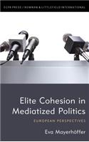 Elite Cohesion in Mediatized Politics