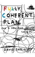 Fully Coherent Plan: For a New and Better Society