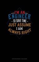 I'm an Engineer to Save Time Just Assume I'm Always Right: Graph Paper Notebook - 1/2 Inch Squares