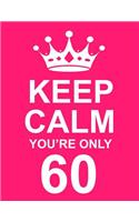 Keep Calm You're Only 60: Large Pink Notebook/Journal for Writing 100 Pages, 60th Birthday Gift for Women