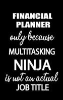 Financial Planner Only Because Multitasking Ninja Is Not an Actual Job Title
