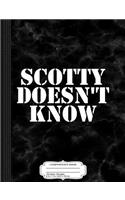 Scotty Doesn't Know Composition Notebook: College Ruled 93/4 X 71/2 100 Sheets 200 Pages for Writing