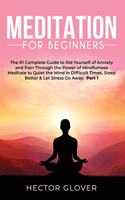 Meditation for Beginners: The #1 Complete Guide to Rid Yourself of Anxiety and Pain Through the Power of Mindfulness - Meditate to Quiet the Mind in Difficult Times, Sleep Be