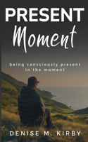 Being Consciously Present in the Moment