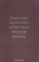 Colonial Wars and the Politics of Third World Nationalism