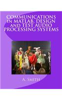 Communications in Matlab. Design and Test Audio Processing Systems