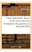 César-Antechrist Drame En IV Actes Orné d'Un Frontispiceet de Gravures Sur Bois