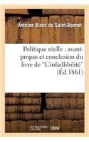 Politique Réelle: Avant-Propos Et Conclusion Du Livre de l'Infaillibilité
