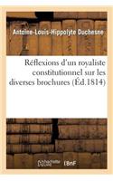 Réflexions d'Un Royaliste Constitutionnel Sur Les Diverses Brochures Qui Ont Paru