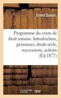 Programme Du Cours de Droit Romain. Introduction, Personnes, Droits Réels, Successions, Actions
