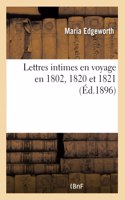 Lettres Intimes En Voyage En 1802, 1820 Et 1821. Belgique, France, Suisse: Et En Angleterre, En 1802, 1820 Et 1821