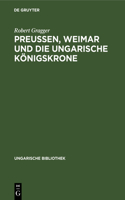 Preußen, Weimar Und Die Ungarische Königskrone: Mit Dem Faksimile Eines Goethe-Briefes