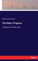 Rake's Progress: A Drama in Three Acts