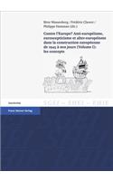 Contre l'Europe? Anti-Europeisme, Euroscepticisme Et Alter-Europeisme Dans La Construction Europeenne de 1945 a Nos Jours. Vol. 1