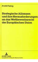 Strategische Allianzen und ihre Herausforderungen an das Wettbewerbsrecht der Europaeischen Union