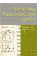 Reconstructing Francesco di Giorgio Architect