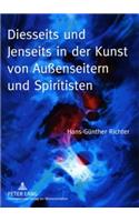 Diesseits Und Jenseits in Der Kunst Von Außenseitern Und Spiritisten